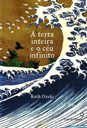 book cover of A Terra Inteira e o Céu Infinito by Ruth Ozeki