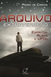 book cover of Arquivo Extraterreno. Espíritos, Aliens e UFOs by Pedro de Campos