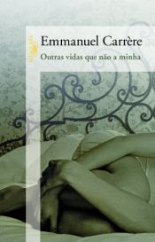 book cover of Outras Vidas Que Não A Minha by Emmanuel Carrère