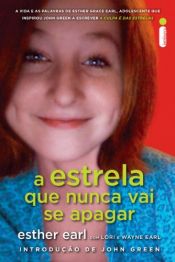 book cover of A estrela que nunca vai se apagar by Esther Earl|Wayne Earl