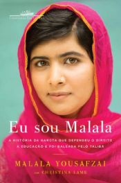 book cover of Eu sou Malala - A história da garota que defendeu o direito à educação e foi baleada pelo Talibã by Malala Yousafzai