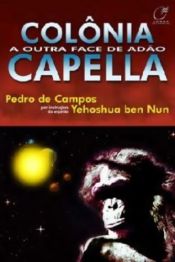 book cover of Colônia Capella. A Outra Face de Adão by Pedro de Campos|Yehoshua Ben Nun