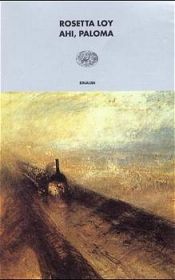 book cover of Ahi, Paloma by Rosetta Loy
