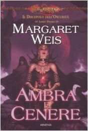 book cover of Ambra e cenere. Il discepolo dell'oscurità. DragonLance: 1 by Margaret Weis