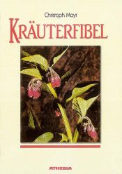 book cover of Kräuterfibel. 100 wildwachsende Heilpflanzen by Christoph Mayr