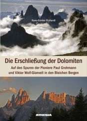 book cover of Die Erschließung der Dolomiten: Auf den Spuren der Pioniere Paul Grohmann und Viktor Wolf-Glanvell in den Bleichen Bergen by Hans-Günter Richardi
