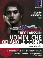 book cover of Uomini che odiano le donne letto da Claudio Santamaria. Audiolibro. 2 CD Audio formato MP3. Ediz. integrale by Stieg Larsson