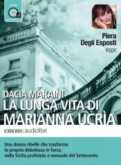 book cover of La lunga vita di Marianna Ucria letto da Piera degli Esposti. Audiolibro. CD Audio formato MP3 by Dacia Maraini