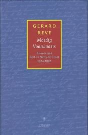 book cover of Moedig Voorwaarts; Brieven Aan Bert En Netty de Groot by Gerard Reve