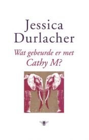book cover of Wat gebeurde er met Cathy M? by Jessica Durlacher
