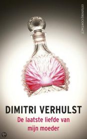 book cover of De laatste liefde van mijn moeder by Dimitri Verhulst