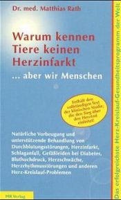 book cover of Matthias Rath: Warum kennen Tiere keinen Herzinfarkt, aber wir Menschen? - Verlag: MR Publishing Inc. [Auflage: 3. Auflage] by Matthias Rath