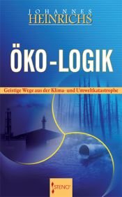 book cover of Öko - Logik: Geistige Wege aus der Klima- und Umweltkatastrophe by Johannes Heinrichs