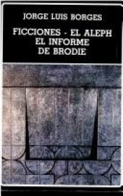book cover of Ficciones ; El aleph ; El informe de Brodie by ホルヘ・ルイス・ボルヘス