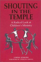 book cover of Shouting in the temple: a radical look at children's ministry by Lorna Jenkins