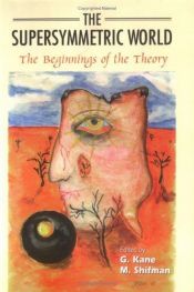 book cover of The Supersymmetric World: The Beginnings of the Theory by Gordon L. Kane