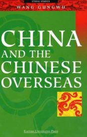 book cover of China and the Chinese overseas by Wang Gungwu