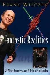 book cover of Fantastic Realities: 49 Mind Journeys and A Trip to Stockholm by Frank Wilczek