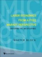 book cover of Labor Economics From A Free Market Perspective by Walter Block