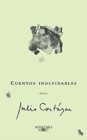 book cover of Cuentos inolvidables según Julio Cortázar by Julio Cortazar