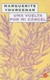 book cover of Una vuelta por mi carcel by Marguerite Yourcenar