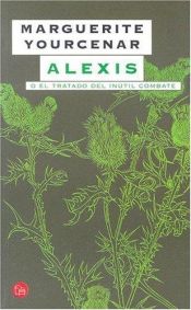 book cover of Alexis: O el Tratado del Inutil Combate (Punto de Lectura) by Marguerite Yourcenar