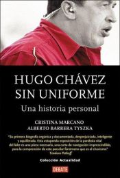 book cover of Hugo Chávez sin Uniforme: una historia personal by Cristina Marcano