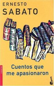 book cover of Cuentos Que Me Apasionaron 1 by Ernesto Sabato