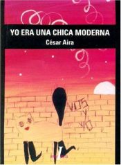 book cover of Yo Era Una Chica Moderna (Interzona Latinoamericana) by César Aira