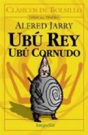 book cover of Ubu Rey, Ubu Cornudo (Clasicos De Bolsillo- Joyas Del Teatro by Alfred Jarry