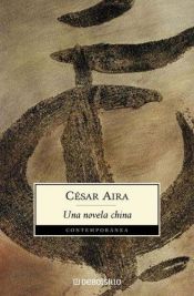 book cover of Una Novela China (Contemporanea (Debolsillo)) by César Aira