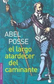 book cover of El Largo Atardecer del Caminante (Novela Historica) by Abel Posse