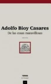 book cover of De las cosas maravillosas by Adolfo Bioy Casares