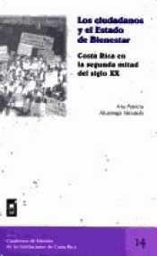 book cover of Los ciudadanos y el Estado de Bienestar. Costa Rica en la segunda mitad del siglo XX by Ana Patricia Alvarenga Venutolo
