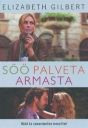 book cover of Söö, palveta, armasta : ühe naise püüdlemine kõige poole Itaalias, Indias ja Indoneesias by Elizabeth Gilbert