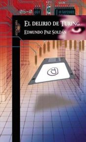 book cover of El Delirio de Turing by Edmundo Paz Soldán