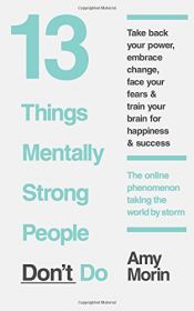 book cover of 13 Things Mentally Strong People Don’t Do by Morin, Amy