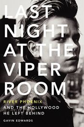book cover of Last Night at the Viper Room: River Phoenix and the Hollywood He Left Behind by Gavin Edwards