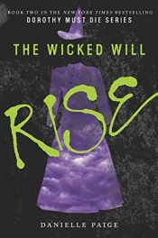 book cover of The Wicked Will Rise (Dorothy Must Die) by Danielle Paige
