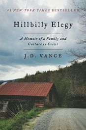 book cover of Hillbilly Elegy: A Memoir of a Family and Culture in Crisis by J. D. Vance