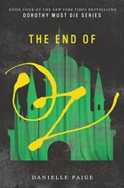 book cover of The End of Oz (Dorothy Must Die) by Danielle Paige