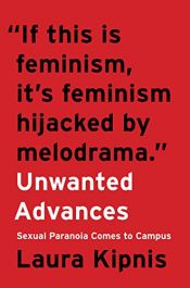 book cover of Unwanted Advances: Sexual Paranoia Comes to Campus by Laura Kipnis