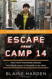 book cover of Escape from Camp 14: One Man's Remarkable Odyssey from North Korea to Freedom in the West by Blaine Harden