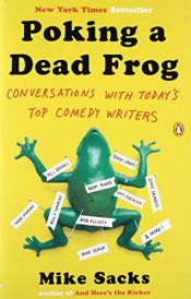 book cover of Poking a Dead Frog: Conversations with Today’s Top Comedy Writers by Mike Sacks