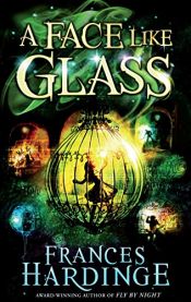 book cover of A Face Like Glass by Frances Hardinge