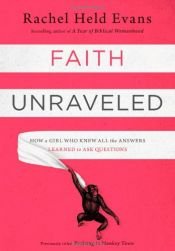 book cover of Faith Unraveled: How a Girl Who Knew All the Answers Learned to Ask Questions by Rachel Held Evans