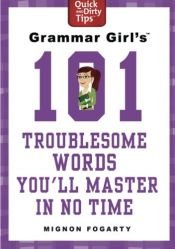book cover of Grammar Girl's 101 Troublesome Words You'll Master in No Time (Quick and Dirty Tips) by Mignon Fogarty