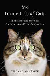 book cover of The Inner Life of Cats: The Science and Secrets of Our Mysterious Feline Companions by Thomas McNamee