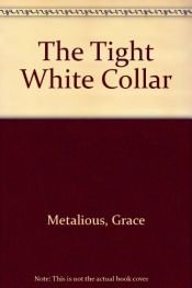 book cover of The tight white collar by Grace Metalious