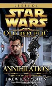 book cover of Annihilation: Star Wars Legends (The Old Republic) (Star Wars: The Old Republic - Legends) by Drew Karpyshyn